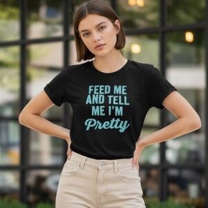 WS257 Feed Me Tell Me I’m Pretty Funny Shirt M